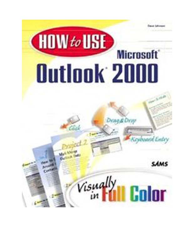How to Use Microsoft Outlook 2000 Dave Johnson and Mark Taber